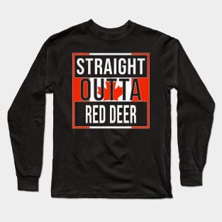 Straight Outta Red Deer Design - Gift for Alberta With Red Deer Roots Long Sleeve T-Shirt